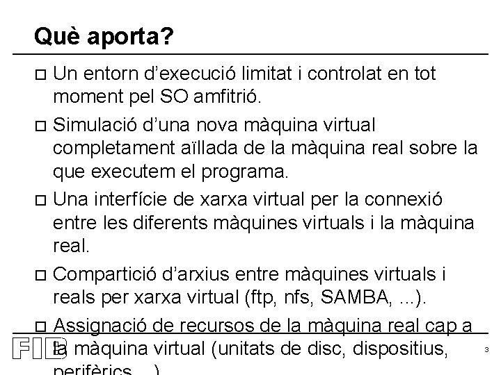 Què aporta? Un entorn d’execució limitat i controlat en tot moment pel SO amfitrió.