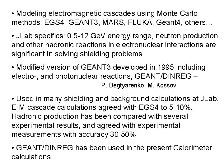  • Modeling electromagnetic cascades using Monte Carlo methods: EGS 4, GEANT 3, MARS,