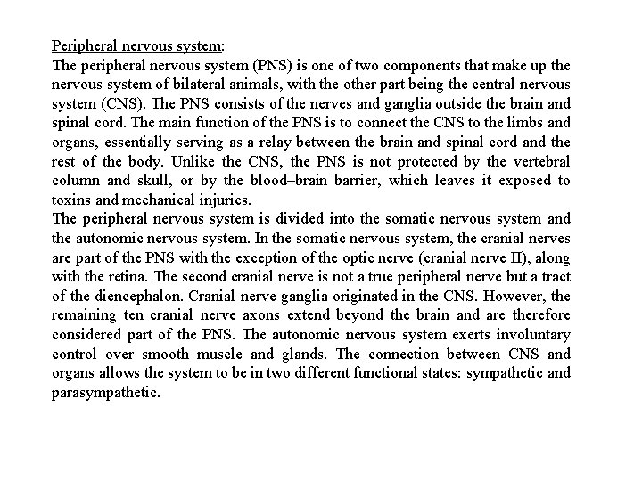 Peripheral nervous system: The peripheral nervous system (PNS) is one of two components that