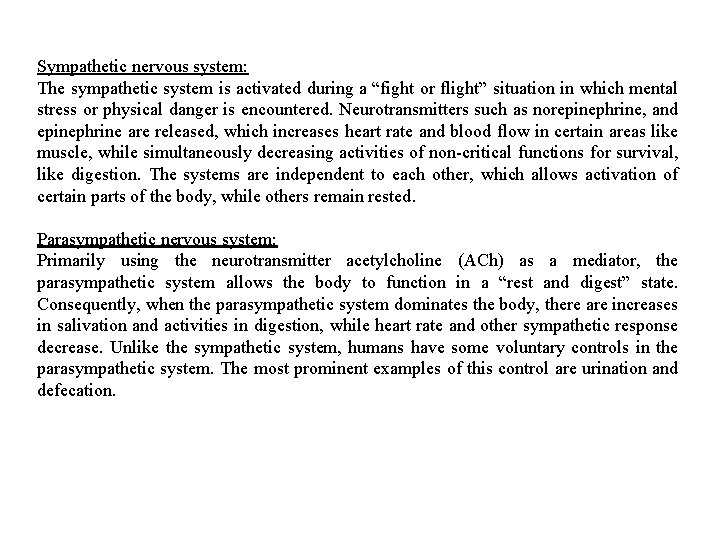 Sympathetic nervous system: The sympathetic system is activated during a “fight or flight” situation