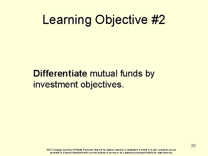 Learning Objective #2 Differentiate mutual funds by investment objectives. 20 2012 Cengage Learning. All