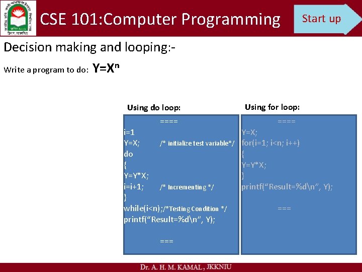 CSE 101: Computer Programming Start up Decision making and looping: Write a program to