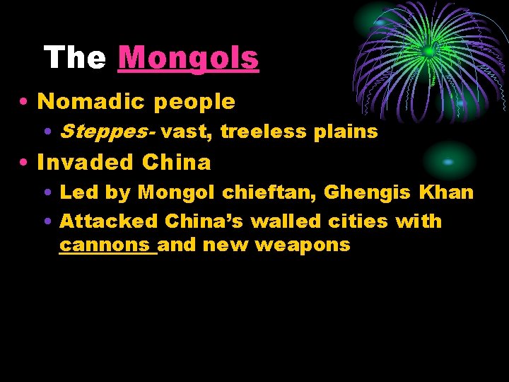 The Mongols • Nomadic people • Steppes- vast, treeless plains • Invaded China •