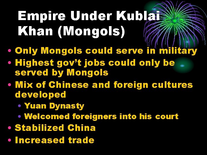 Empire Under Kublai Khan (Mongols) • Only Mongols could serve in military • Highest