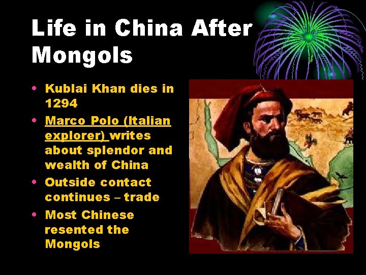 Life in China After Mongols • Kublai Khan dies in 1294 • Marco Polo