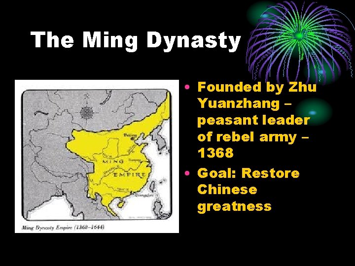 The Ming Dynasty • Founded by Zhu Yuanzhang – peasant leader of rebel army