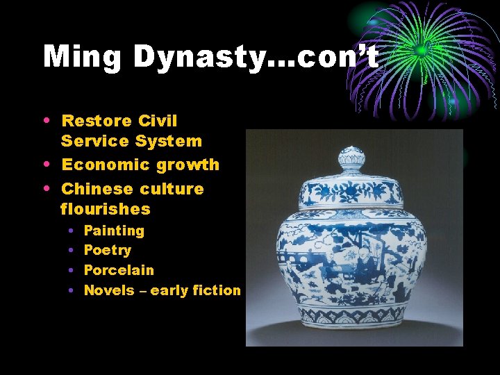 Ming Dynasty…con’t • Restore Civil Service System • Economic growth • Chinese culture flourishes