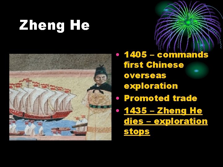 Zheng He • 1405 – commands first Chinese overseas exploration • Promoted trade •