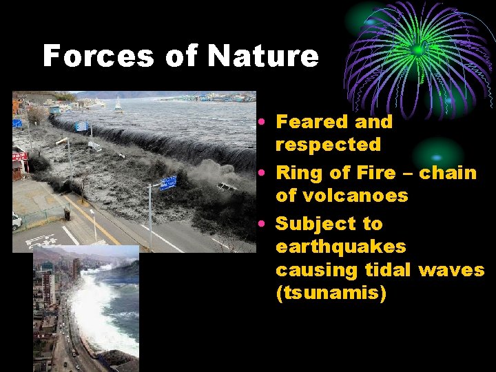 Forces of Nature • Feared and respected • Ring of Fire – chain of