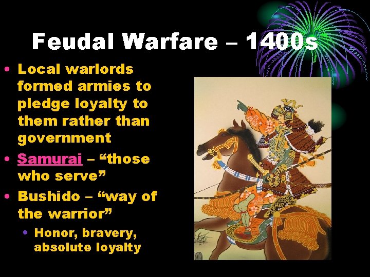Feudal Warfare – 1400 s • Local warlords formed armies to pledge loyalty to