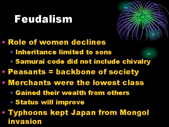 Feudalism • Role of women declines • Inheritance limited to sons • Samurai code