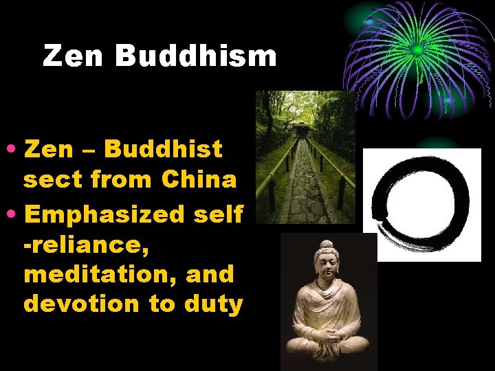 Zen Buddhism • Zen – Buddhist sect from China • Emphasized self -reliance, meditation,