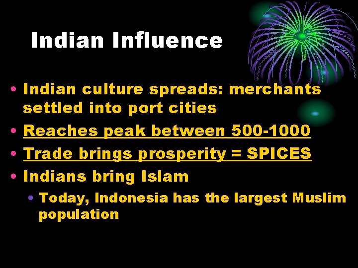 Indian Influence • Indian culture spreads: merchants settled into port cities • Reaches peak