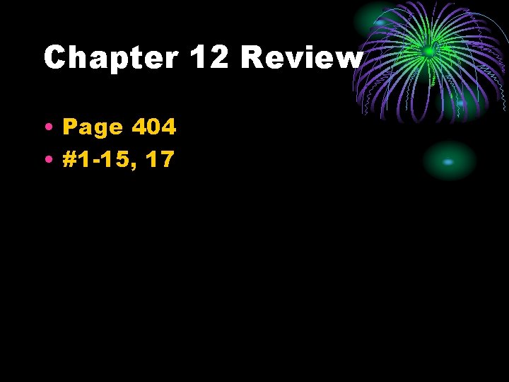 Chapter 12 Review • Page 404 • #1 -15, 17 