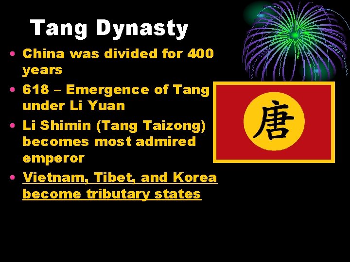 Tang Dynasty • China was divided for 400 years • 618 – Emergence of