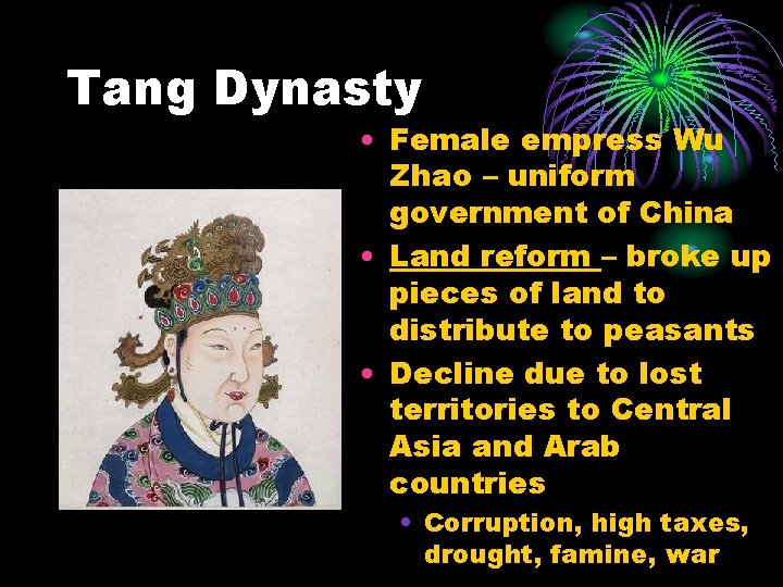 Tang Dynasty • Female empress Wu Zhao – uniform government of China • Land