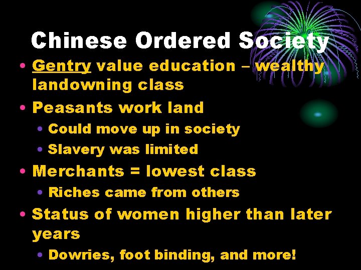 Chinese Ordered Society • Gentry value education – wealthy landowning class • Peasants work