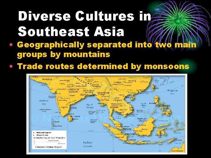 Diverse Cultures in Southeast Asia • Geographically separated into two main groups by mountains