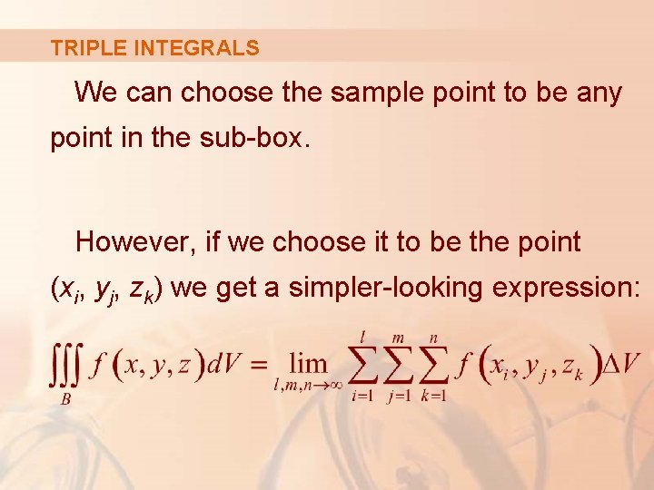 TRIPLE INTEGRALS We can choose the sample point to be any point in the