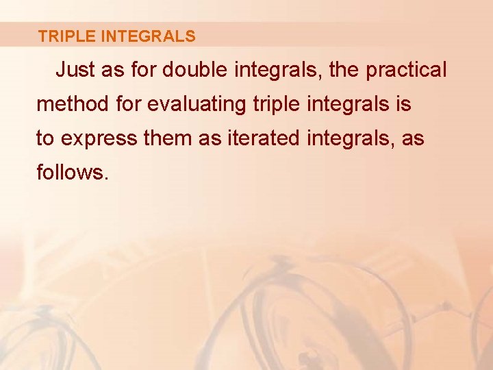 TRIPLE INTEGRALS Just as for double integrals, the practical method for evaluating triple integrals