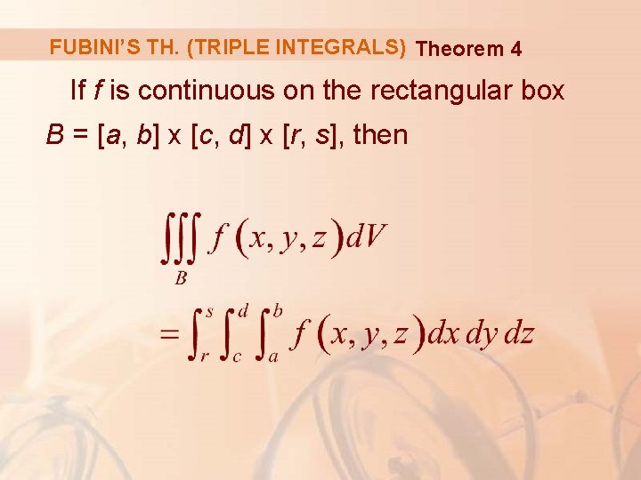 FUBINI’S TH. (TRIPLE INTEGRALS) Theorem 4 If f is continuous on the rectangular box