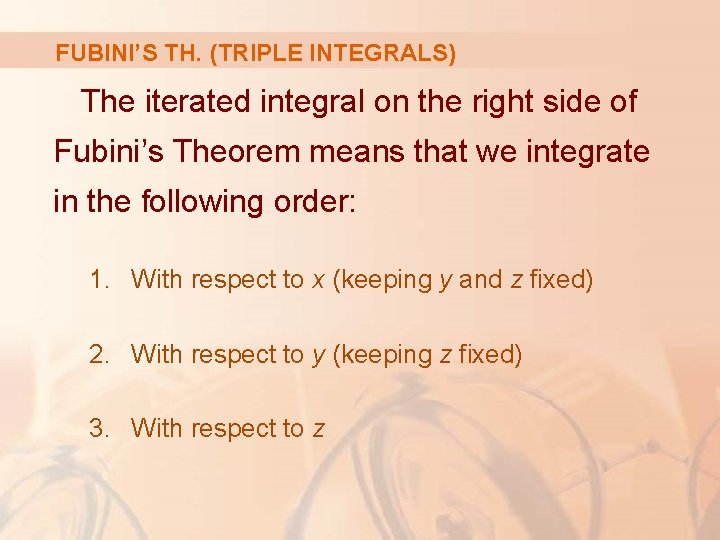 FUBINI’S TH. (TRIPLE INTEGRALS) The iterated integral on the right side of Fubini’s Theorem