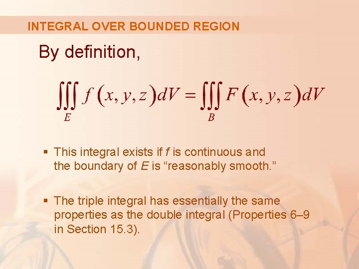 INTEGRAL OVER BOUNDED REGION By definition, § This integral exists if f is continuous