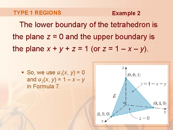 TYPE 1 REGIONS Example 2 The lower boundary of the tetrahedron is the plane