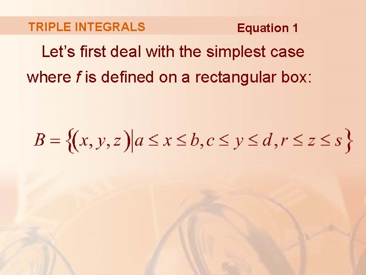 TRIPLE INTEGRALS Equation 1 Let’s first deal with the simplest case where f is