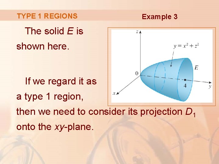 TYPE 1 REGIONS Example 3 The solid E is shown here. If we regard