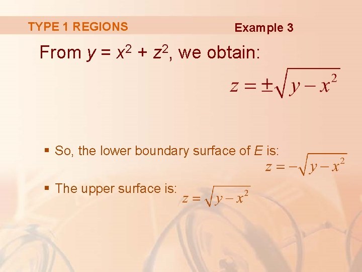 TYPE 1 REGIONS Example 3 From y = x 2 + z 2, we