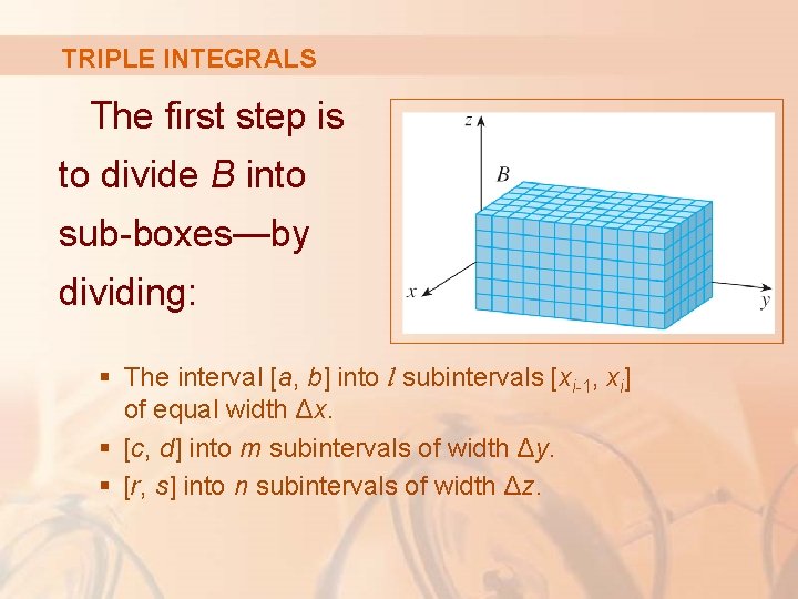 TRIPLE INTEGRALS The first step is to divide B into sub-boxes—by dividing: § The