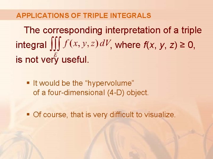 APPLICATIONS OF TRIPLE INTEGRALS The corresponding interpretation of a triple integral , where f(x,