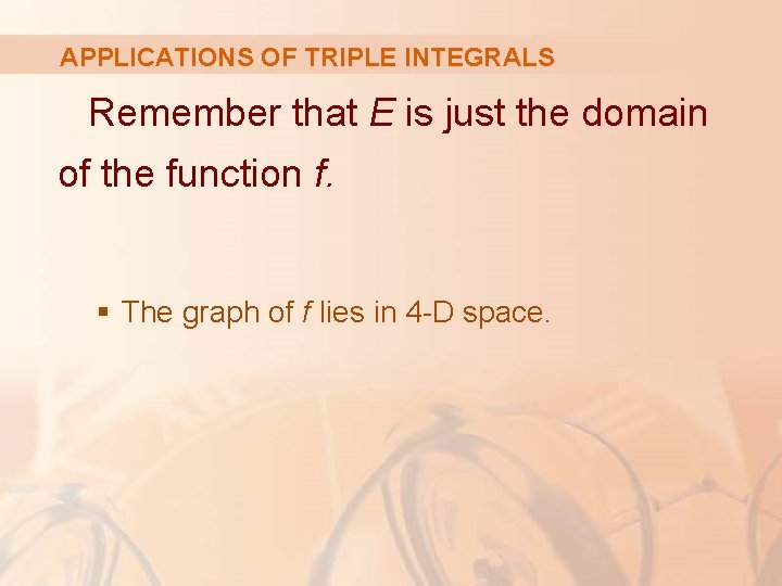 APPLICATIONS OF TRIPLE INTEGRALS Remember that E is just the domain of the function