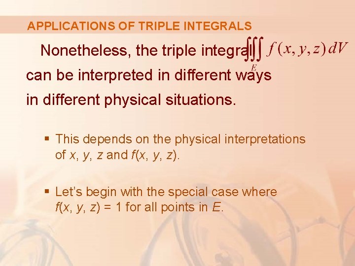 APPLICATIONS OF TRIPLE INTEGRALS Nonetheless, the triple integral can be interpreted in different ways