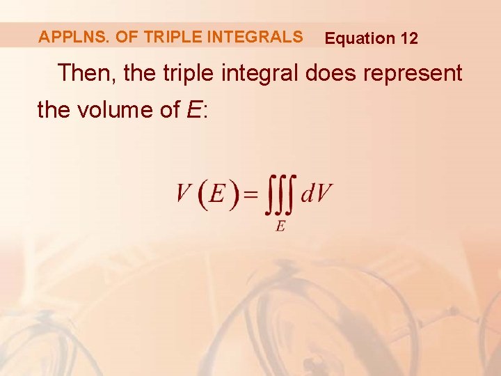 APPLNS. OF TRIPLE INTEGRALS Equation 12 Then, the triple integral does represent the volume