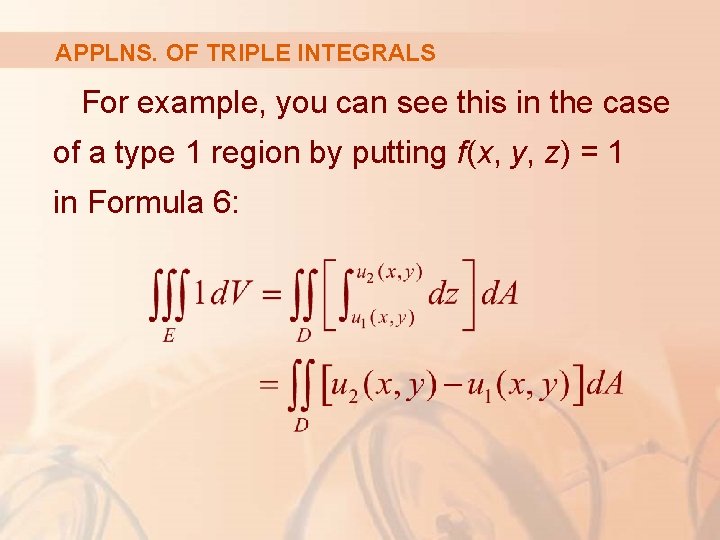 APPLNS. OF TRIPLE INTEGRALS For example, you can see this in the case of