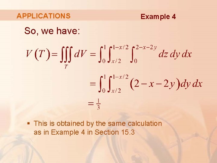 APPLICATIONS Example 4 So, we have: § This is obtained by the same calculation