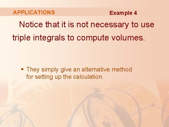 APPLICATIONS Example 4 Notice that it is not necessary to use triple integrals to