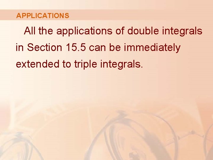 APPLICATIONS All the applications of double integrals in Section 15. 5 can be immediately