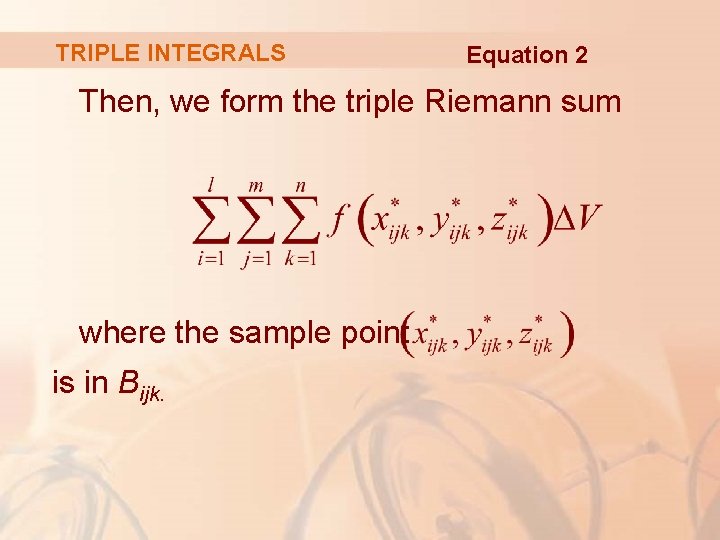 TRIPLE INTEGRALS Equation 2 Then, we form the triple Riemann sum where the sample