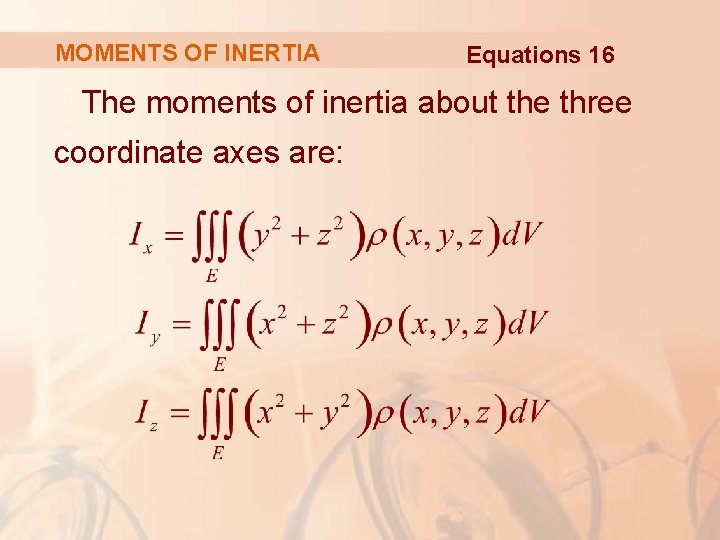 MOMENTS OF INERTIA Equations 16 The moments of inertia about the three coordinate axes