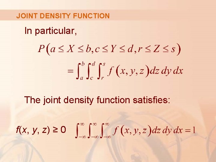 JOINT DENSITY FUNCTION In particular, The joint density function satisfies: f(x, y, z) ≥
