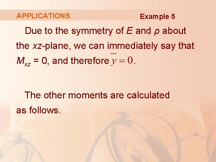 APPLICATIONS Example 5 Due to the symmetry of E and ρ about the xz-plane,