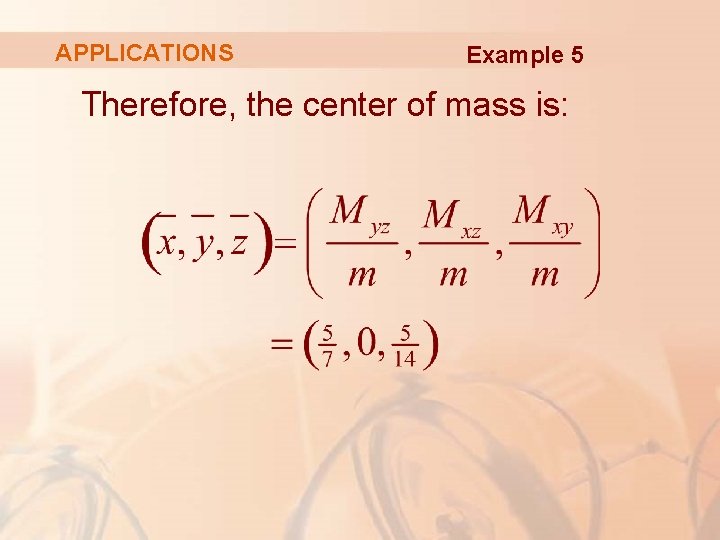 APPLICATIONS Example 5 Therefore, the center of mass is: 