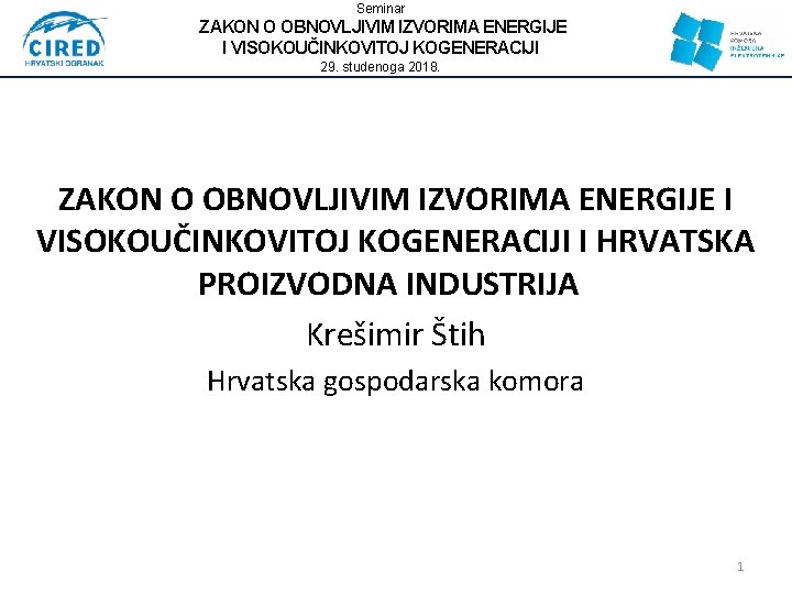 Seminar ZAKON O OBNOVLJIVIM IZVORIMA ENERGIJE I VISOKOUČINKOVITOJ KOGENERACIJI 29. studenoga 2018. ZAKON O