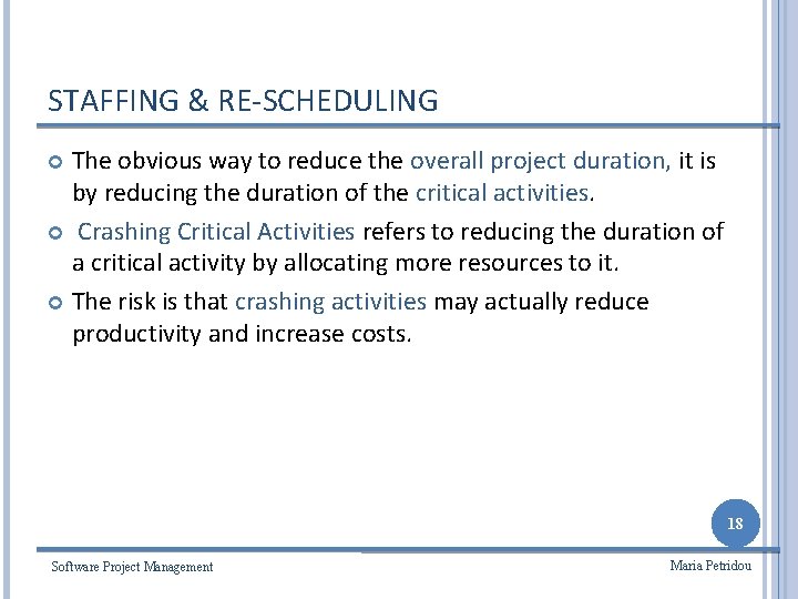 STAFFING & RE-SCHEDULING The obvious way to reduce the overall project duration, it is