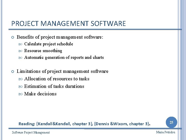 PROJECT MANAGEMENT SOFTWARE Benefits of project management software: Calculate project schedule Resource smoothing Automatic