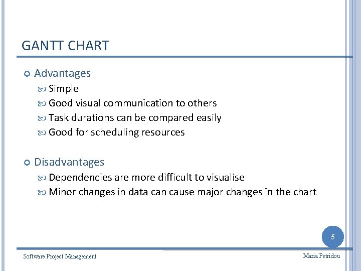 GANTT CHART Advantages Simple Good visual communication to others Task durations can be compared