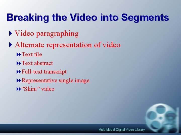 Breaking the Video into Segments 4 Video paragraphing 4 Alternate representation of video 8 Breaking the Video into Segments 4 Video paragraphing 4 Alternate representation of video 8